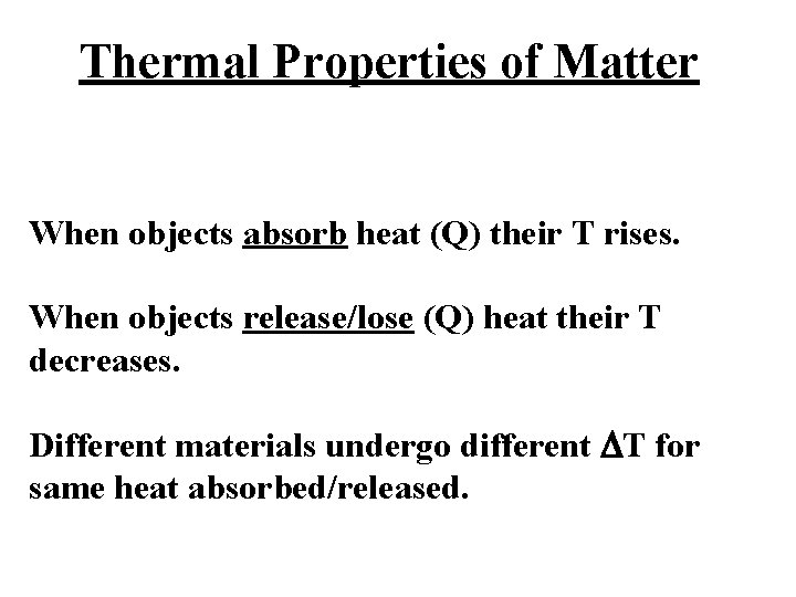 Thermal Properties of Matter When objects absorb heat (Q) their T rises. When objects