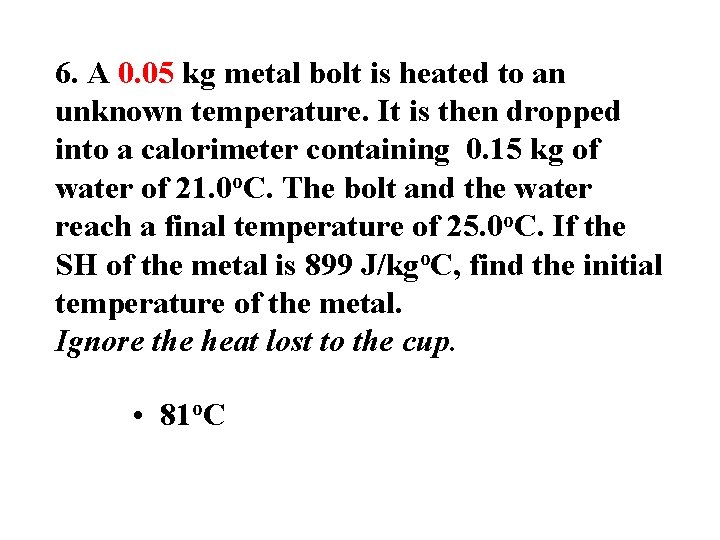 6. A 0. 05 kg metal bolt is heated to an unknown temperature. It