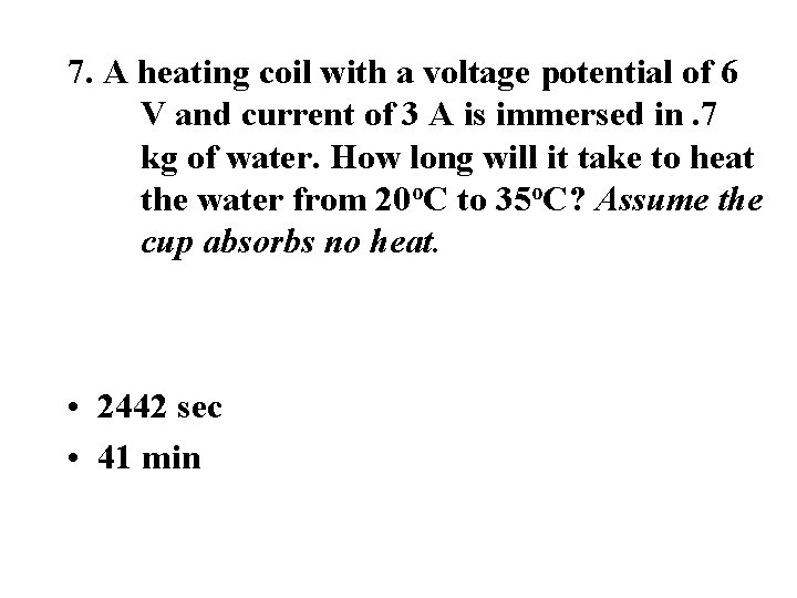 7. A heating coil with a voltage potential of 6 V and current of