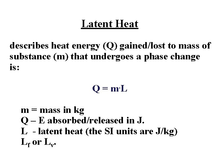 Latent Heat describes heat energy (Q) gained/lost to mass of substance (m) that undergoes