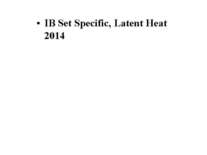  • IB Set Specific, Latent Heat 2014 