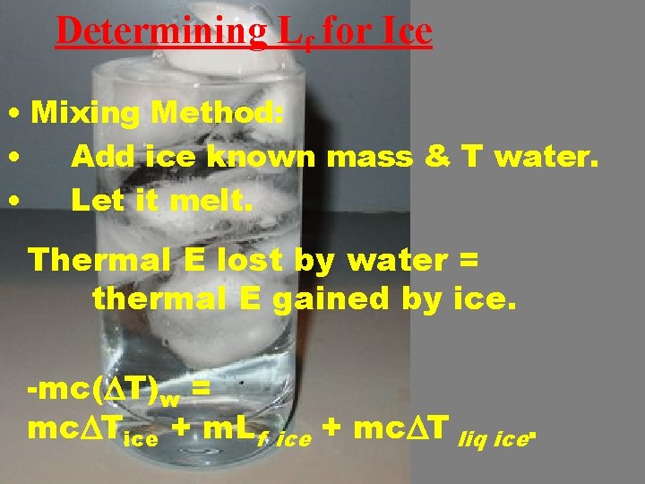Determining Lf for Ice • Mixing Method: • Add ice known mass & T