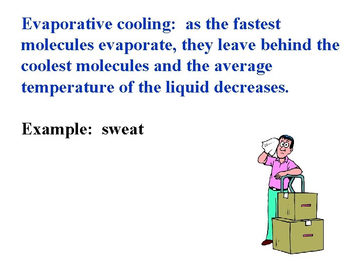 Evaporative cooling: as the fastest molecules evaporate, they leave behind the coolest molecules and