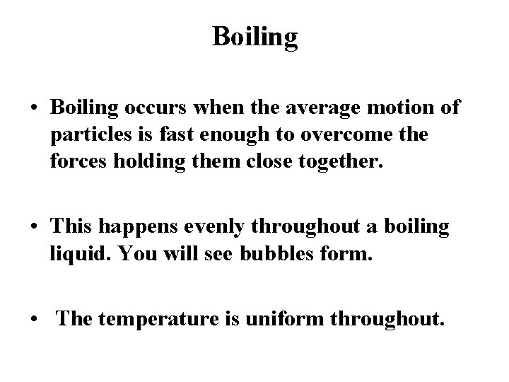 Boiling • Boiling occurs when the average motion of particles is fast enough to