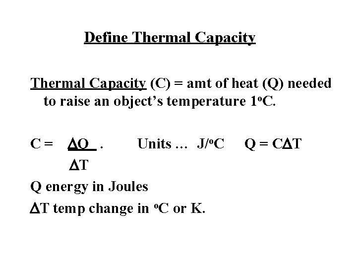Define Thermal Capacity (C) = amt of heat (Q) needed to raise an object’s