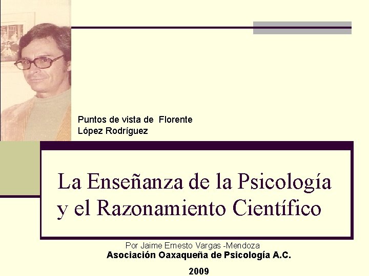 Puntos de vista de Florente López Rodríguez La Enseñanza de la Psicología y el Puntos de vista de Florente López Rodríguez La Enseñanza de la Psicología y el
