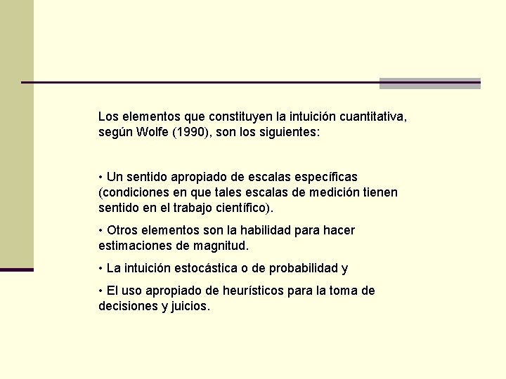 Los elementos que constituyen la intuición cuantitativa, según Wolfe (1990), son los siguientes: • Los elementos que constituyen la intuición cuantitativa, según Wolfe (1990), son los siguientes: •