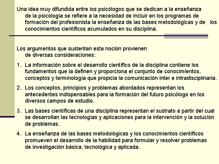 Una idea muy difundida entre los psicólogos que se dedican a la enseñanza de Una idea muy difundida entre los psicólogos que se dedican a la enseñanza de