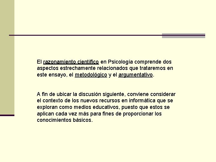 El razonamiento científico en Psicología comprende dos aspectos estrechamente relacionados que trataremos en este El razonamiento científico en Psicología comprende dos aspectos estrechamente relacionados que trataremos en este