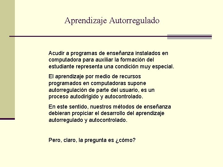 Aprendizaje Autorregulado Acudir a programas de enseñanza instalados en computadora para auxiliar la formación Aprendizaje Autorregulado Acudir a programas de enseñanza instalados en computadora para auxiliar la formación