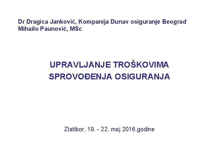 Dr Dragica Janković, Kompanija Dunav osiguranje Beograd Mihailo Paunović, MSc UPRAVLJANJE TROŠKOVIMA SPROVOĐENJA OSIGURANJA