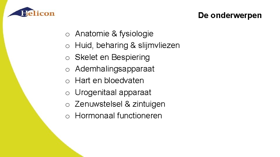 De onderwerpen o o o o Anatomie & fysiologie Huid, beharing & slijmvliezen Skelet