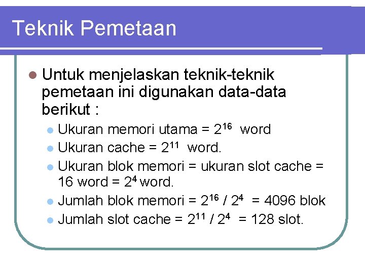 Teknik Pemetaan l Untuk menjelaskan teknik-teknik pemetaan ini digunakan data-data berikut : Ukuran memori