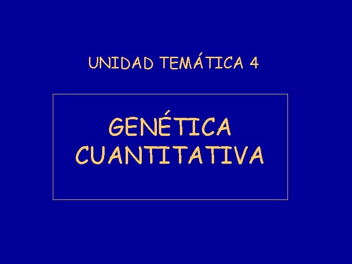 UNIDAD TEMÁTICA 4 GENÉTICA CUANTITATIVA 