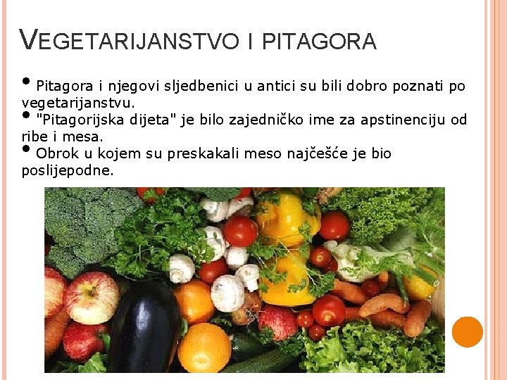 VEGETARIJANSTVO I PITAGORA • Pitagora i njegovi sljedbenici u antici su bili dobro poznati VEGETARIJANSTVO I PITAGORA • Pitagora i njegovi sljedbenici u antici su bili dobro poznati