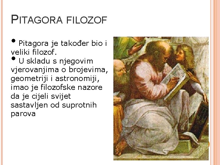 PITAGORA FILOZOF • Pitagora je također bio i veliki filozof. • U skladu s PITAGORA FILOZOF • Pitagora je također bio i veliki filozof. • U skladu s