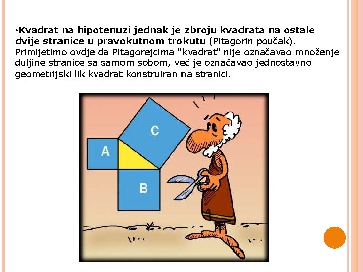 • Kvadrat na hipotenuzi jednak je zbroju kvadrata na ostale dvije stranice u • Kvadrat na hipotenuzi jednak je zbroju kvadrata na ostale dvije stranice u