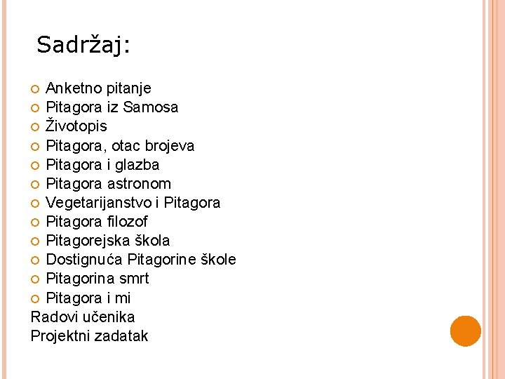 Sadržaj: Anketno pitanje Pitagora iz Samosa Životopis Pitagora, otac brojeva Pitagora i glazba Pitagora Sadržaj: Anketno pitanje Pitagora iz Samosa Životopis Pitagora, otac brojeva Pitagora i glazba Pitagora