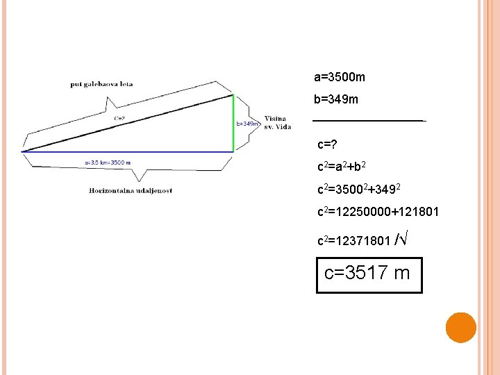 a=3500 m b=349 m c=? c 2=a 2+b 2 c 2=35002+3492 c 2=12250000+121801 c a=3500 m b=349 m c=? c 2=a 2+b 2 c 2=35002+3492 c 2=12250000+121801 c