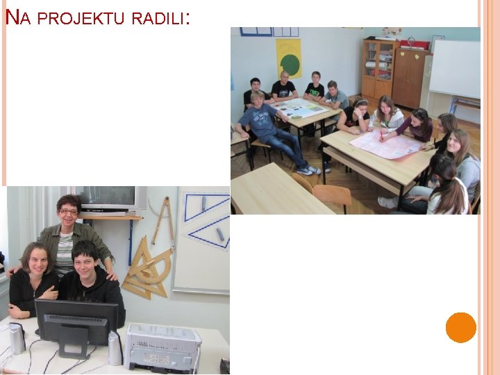 NA PROJEKTU RADILI: NA PROJEKTU RADILI: