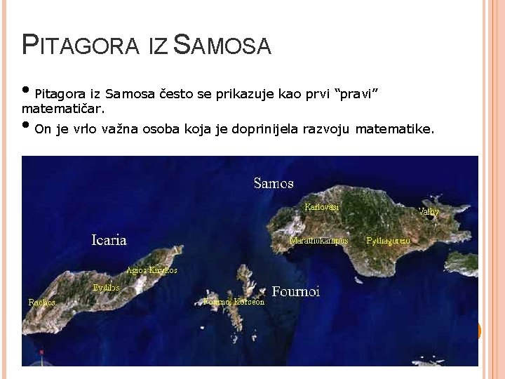 PITAGORA IZ SAMOSA • Pitagora iz Samosa često se prikazuje kao prvi “pravi” matematičar. PITAGORA IZ SAMOSA • Pitagora iz Samosa često se prikazuje kao prvi “pravi” matematičar.
