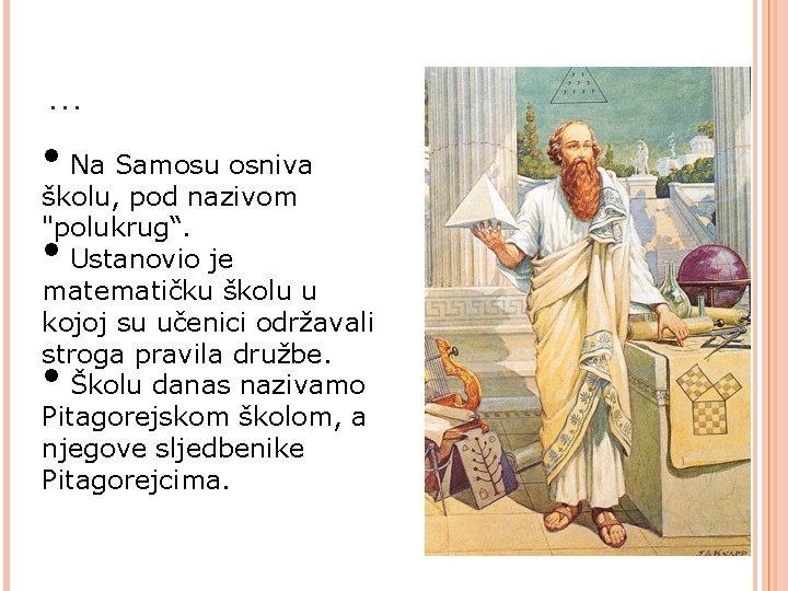 … • Na Samosu osniva školu, pod nazivom "polukrug“. Ustanovio je matematičku školu u … • Na Samosu osniva školu, pod nazivom "polukrug“. Ustanovio je matematičku školu u