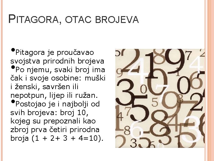PITAGORA, OTAC BROJEVA • Pitagora je proučavao svojstva prirodnih brojeva • Po njemu, svaki PITAGORA, OTAC BROJEVA • Pitagora je proučavao svojstva prirodnih brojeva • Po njemu, svaki