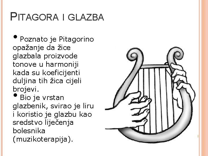 PITAGORA I GLAZBA • Poznato je Pitagorino opažanje da žice glazbala proizvode tonove u PITAGORA I GLAZBA • Poznato je Pitagorino opažanje da žice glazbala proizvode tonove u
