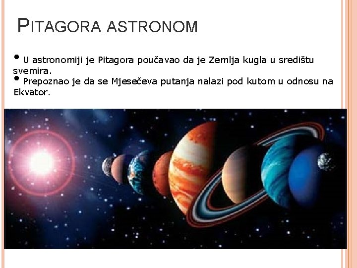 PITAGORA ASTRONOM • U astronomiji je Pitagora poučavao da je Zemlja kugla u središtu PITAGORA ASTRONOM • U astronomiji je Pitagora poučavao da je Zemlja kugla u središtu