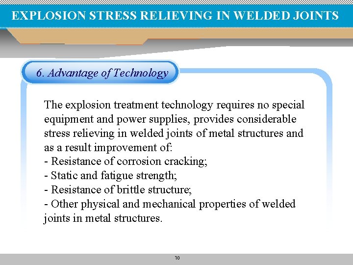 EXPLOSION STRESS RELIEVING IN WELDED JOINTS 6. Advantage of Technology The explosion treatment technology