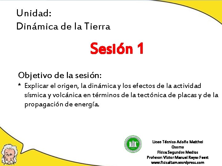 Unidad: Dinámica de la Tierra Sesión 1 Objetivo de la sesión: * Explicar el