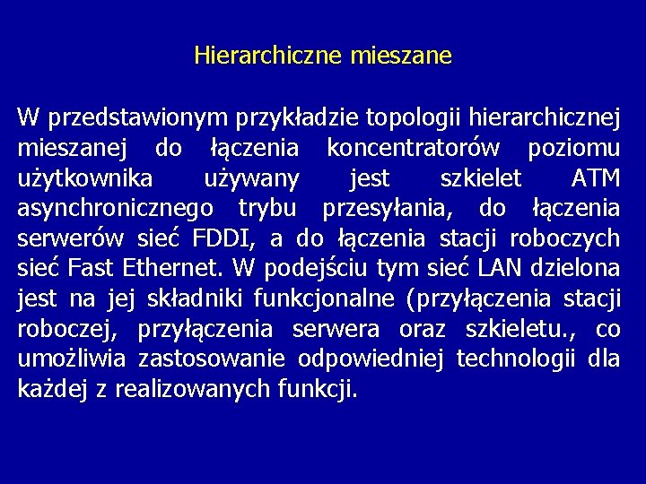 Hierarchiczne mieszane W przedstawionym przykładzie topologii hierarchicznej mieszanej do łączenia koncentratorów poziomu użytkownika używany