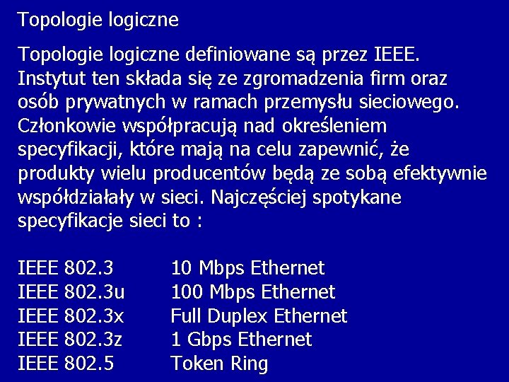 Topologie logiczne definiowane są przez IEEE. Instytut ten składa się ze zgromadzenia firm oraz