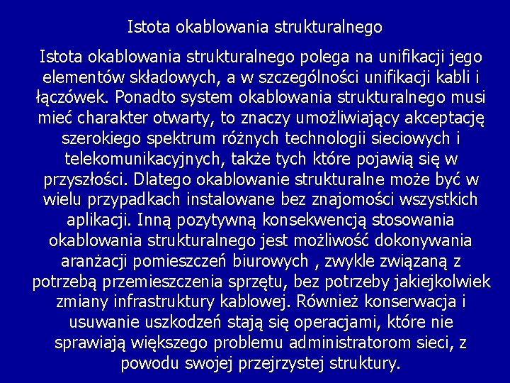 Istota okablowania strukturalnego polega na unifikacji jego elementów składowych, a w szczególności unifikacji kabli