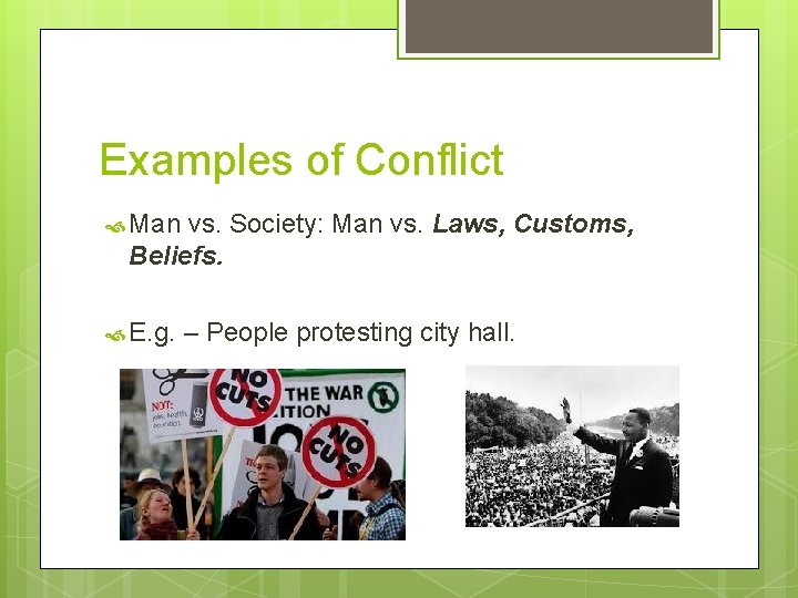 Examples of Conflict Man vs. Society: Man vs. Laws, Customs, Beliefs. E. g. – Examples of Conflict Man vs. Society: Man vs. Laws, Customs, Beliefs. E. g. –