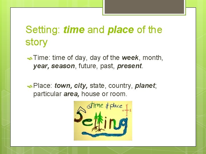 Setting: time and place of the story Time: time of day, day of the Setting: time and place of the story Time: time of day, day of the