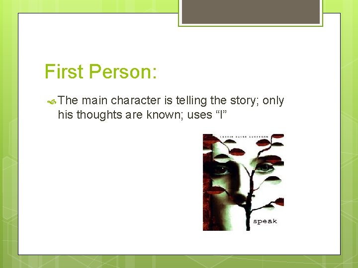 First Person: The main character is telling the story; only his thoughts are known; First Person: The main character is telling the story; only his thoughts are known;