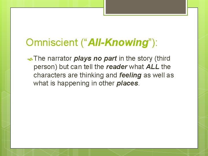 Omniscient (“All-Knowing”): The narrator plays no part in the story (third person) but can Omniscient (“All-Knowing”): The narrator plays no part in the story (third person) but can