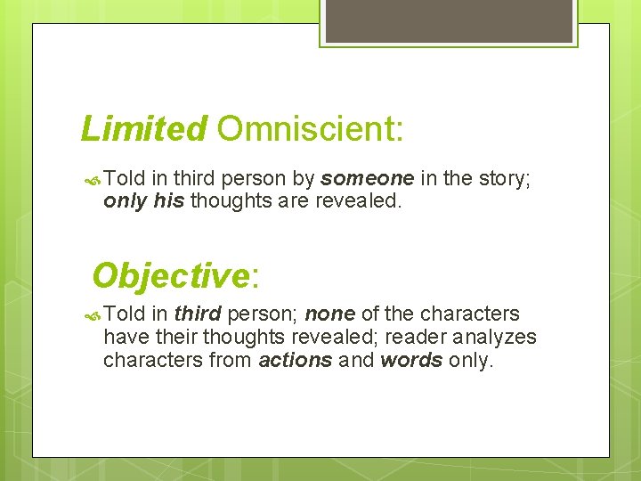 Limited Omniscient: Told in third person by someone in the story; only his thoughts Limited Omniscient: Told in third person by someone in the story; only his thoughts