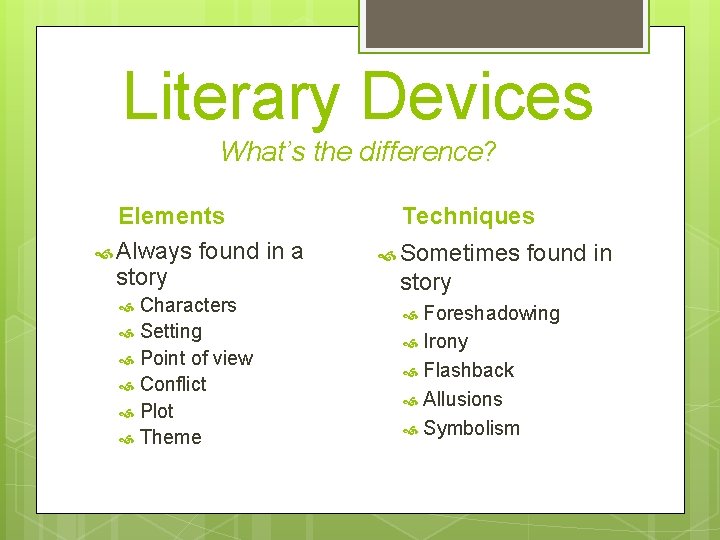 Literary Devices What’s the difference? Elements Always found in a story Characters Setting Point Literary Devices What’s the difference? Elements Always found in a story Characters Setting Point