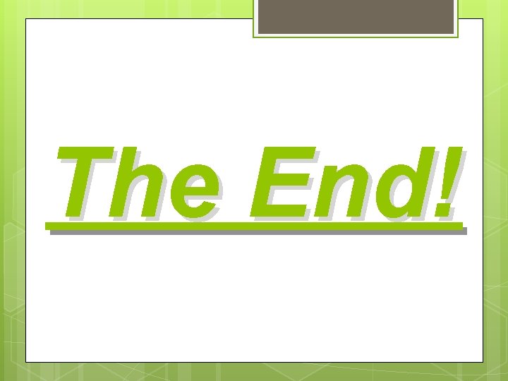 The End! The End!