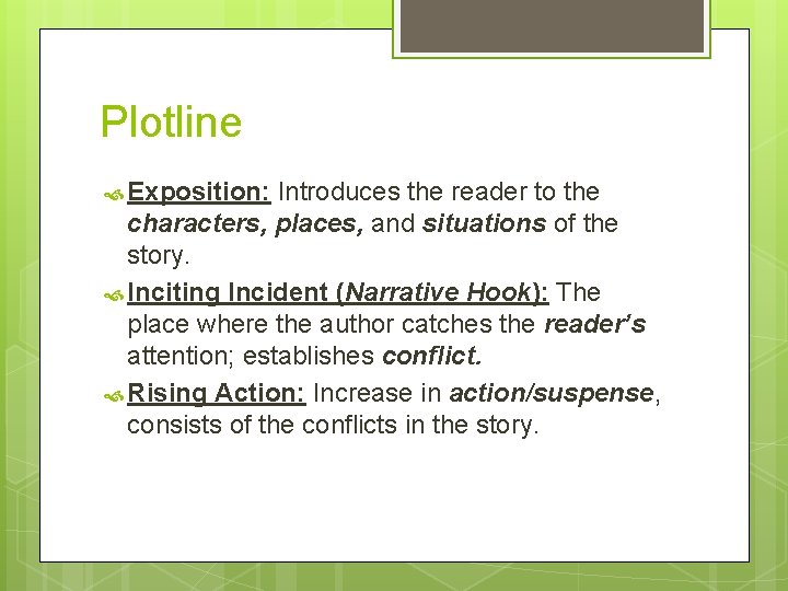 Plotline Exposition: Introduces the reader to the characters, places, and situations of the story. Plotline Exposition: Introduces the reader to the characters, places, and situations of the story.