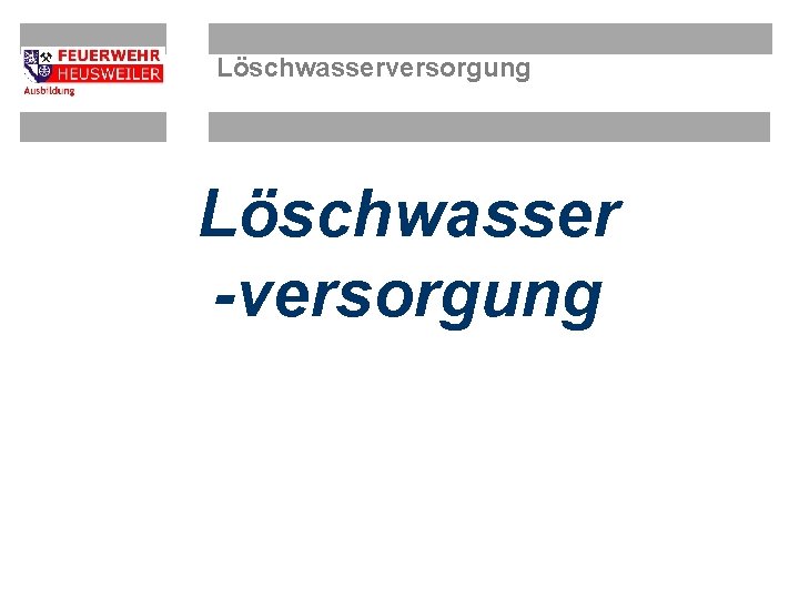 Löschwasserversorgung Löschwasser -versorgung 