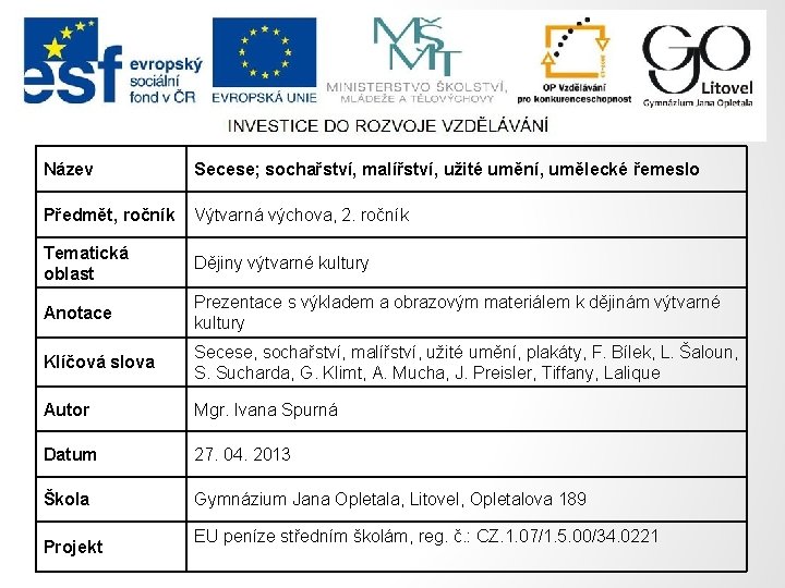 Název Secese; sochařství, malířství, užité umění, umělecké řemeslo Předmět, ročník Výtvarná výchova, 2. ročník