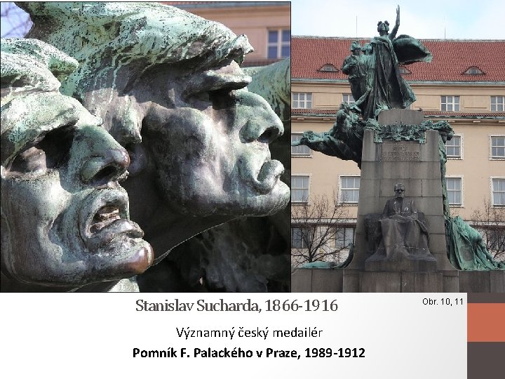 Stanislav Sucharda, 1866 -1916 Významný český medailér Pomník F. Palackého v Praze, 1989 -1912