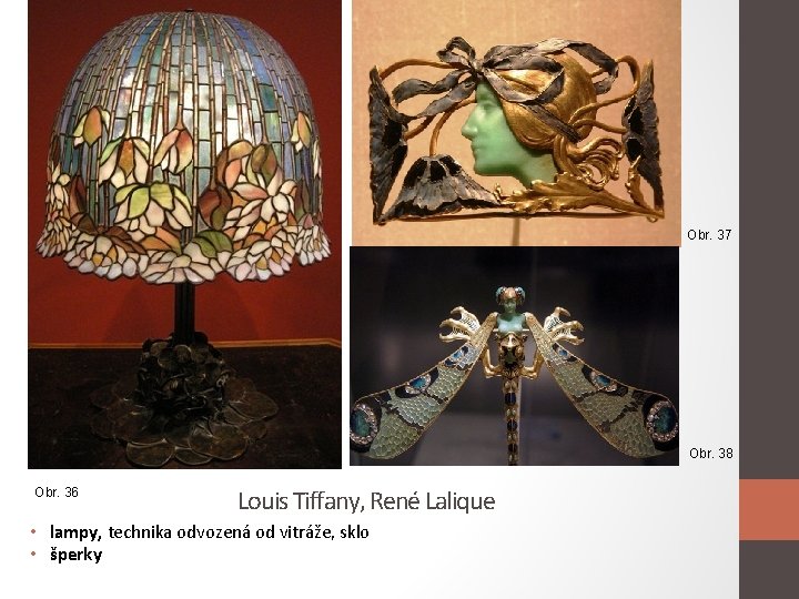 Obr. 37 Obr. 38 Obr. 36 Louis Tiffany, René Lalique • lampy, technika odvozená