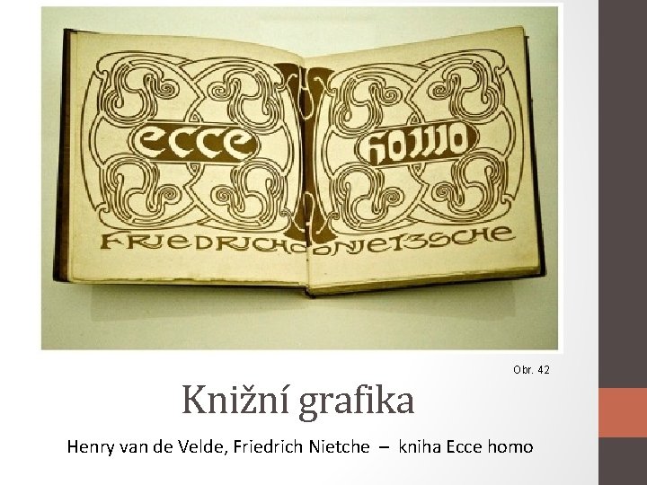 Knižní grafika Obr. 42 Henry van de Velde, Friedrich Nietche – kniha Ecce homo