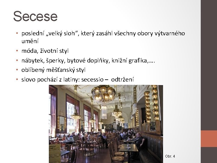 Secese • poslední „velký sloh“, který zasáhl všechny obory výtvarného umění • móda, životní