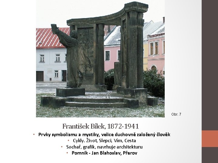 Obr. 7 František Bílek, 1872 -1941 • Prvky symbolismu a mystiky, velice duchovně založený