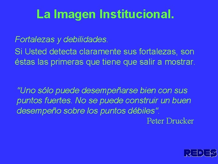 La Imagen Institucional. Fortalezas y debilidades. Si Usted detecta claramente sus fortalezas, son éstas